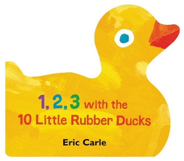 1, 2, 3 with the 10 Little Rubber Ducks: A Spring Counting Book by Eric Carle 9780062882561