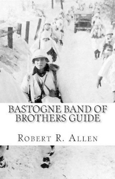 Bastogne Band of Brothers Guide by Robert Allen 9781456461171