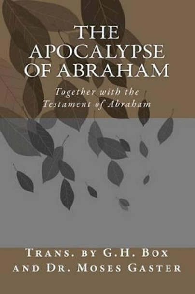 The Apocalypse of Abraham: Together with the Testament of Abraham by Moses Gaster 9781456513542