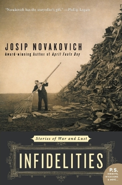 Infidelities: Stories Of War And Lust by Josip Novakovich 9780060583996