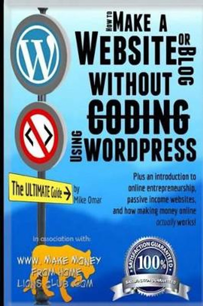 How to Make a Website or Blog: with WordPress, WITHOUT Coding, on your own domain, all in under 2 hours! by Mike Omar 9781484039274