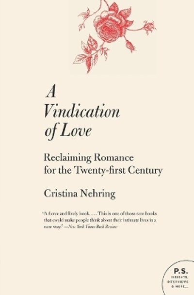 A Vindication of Love: Reclaiming Romance for the Twenty-First Century by Cristina Nehring 9780060765040