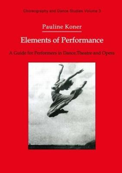 Elements of Performance: A Guide for Performers in Dance, Theatre and Opera by Pauline Koner