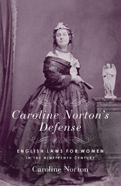 Defence: English Laws for Women in the Nineteenth Century by Caroline Norton 9780915864881