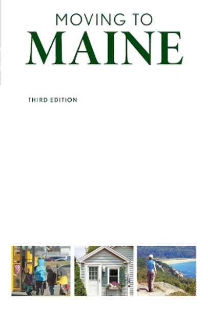 Moving to Maine: The Essential Guide to Get You There and What You Need to Know to Stay by Victoria Doudera 9781608932825
