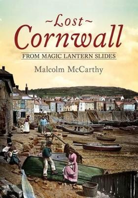 Lost Cornwall from Magic Lantern Slides by Malcolm McCarthy 9781781552902