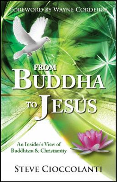 From Buddha to Jesus: An insider's view of Buddhism and Christianity by Steve Cioccolanti 9781854249562