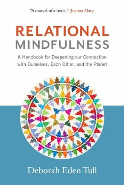 Relational Mindfulness: A Handbook for Deepening Our Connections with Ourselves, Each Other, and the Planet by Deborah Eden Tull 9781614294139