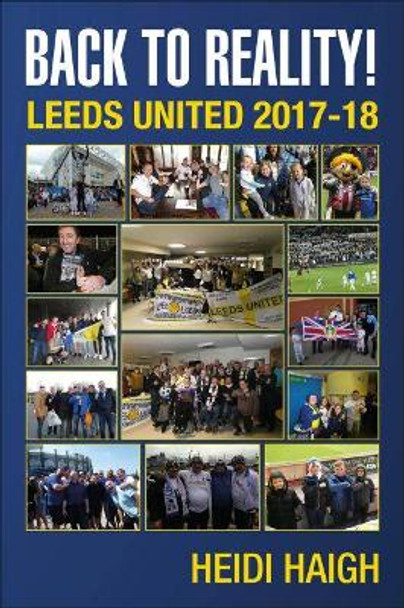 Back to Reality: Leeds United 2017-18. by Heidi Haigh 9781780915784