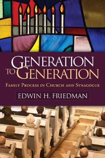 Generation to Generation: Family Process in Church and Synagogue by Edwin H. Friedman 9781609182366