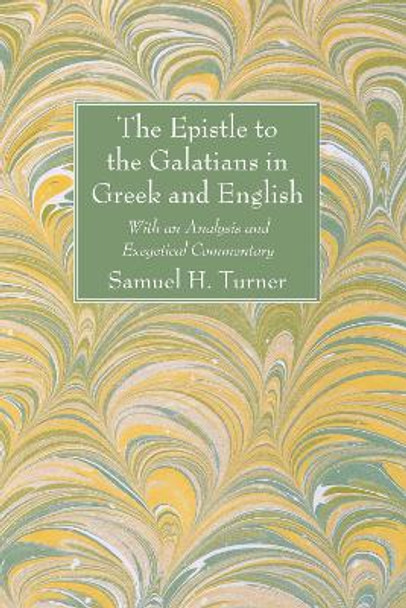 The Epistle to the Galatians in Greek and English: With an Analysis and Exegetical Commentary by Samuel H Turner 9781625648822