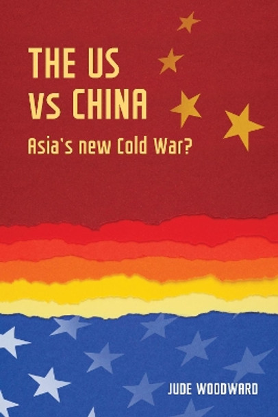 The Us vs China: Asia's New Cold War? by Jude Woodward 9781784993429