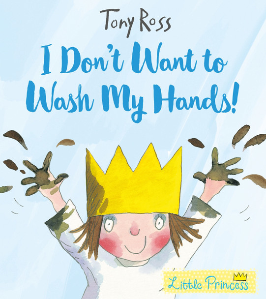 I Don't Want to Wash My Hands! by Tony Ross 9781783445790