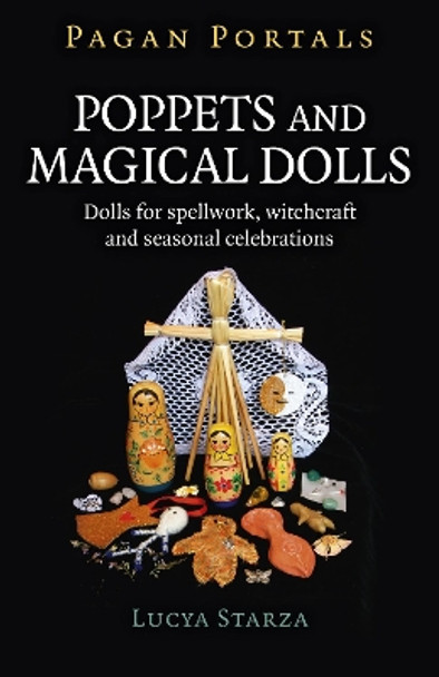 Pagan Portals - Poppets and Magical Dolls: Dolls for spellwork, witchcraft and seasonal celebrations by Lucya Starza 9781785357213