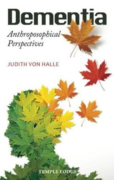 Dementia: Anthroposophical Perspectives by Judith von Halle 9781906999742