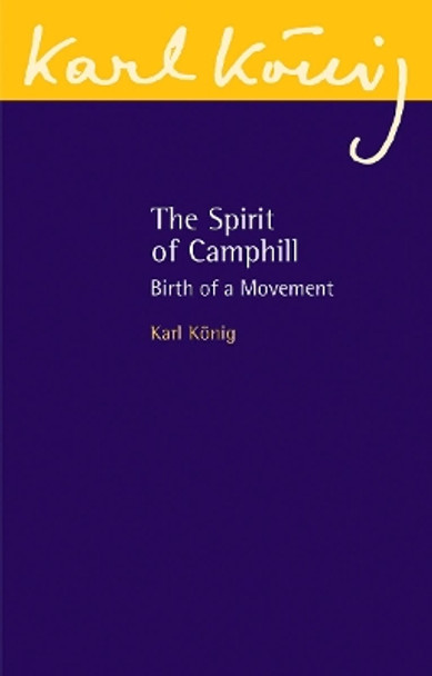 The Spirit of Camphill: Birth of a Movement by Karl Konig 9781782504979