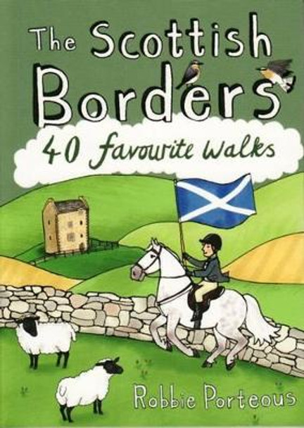 The Scottish Borders: 40 Favourite Walks by Robbie Porteous 9781907025501