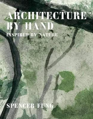 Architecture by Hand: Inspired by Nature Spencer Fung 9781908337320