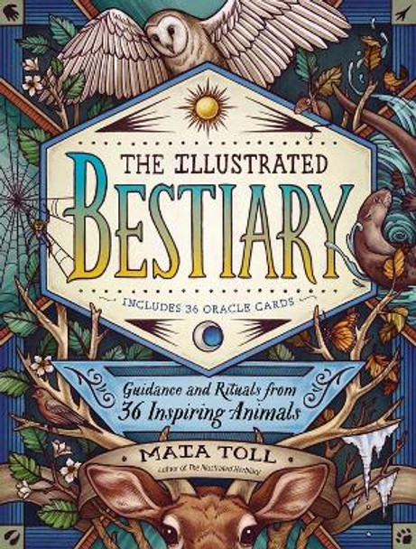 Illustrated Bestiary: Guidance and Rituals from 36 Inspiring Animals by Maia Toll 9781635862126