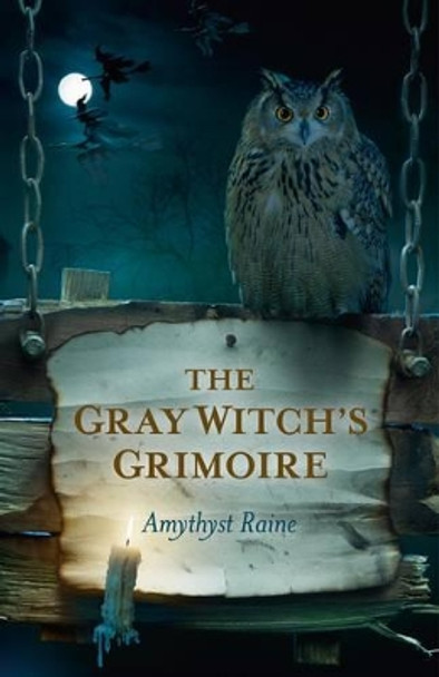 Gray Witch`s Grimoire, The Amythyst Raine 9781780992730