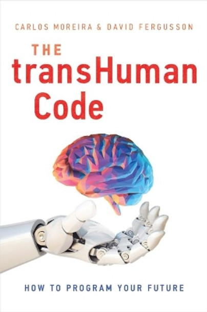 The Transhuman Code: How to Program Your Future by Carlos Moreira 9781626346291