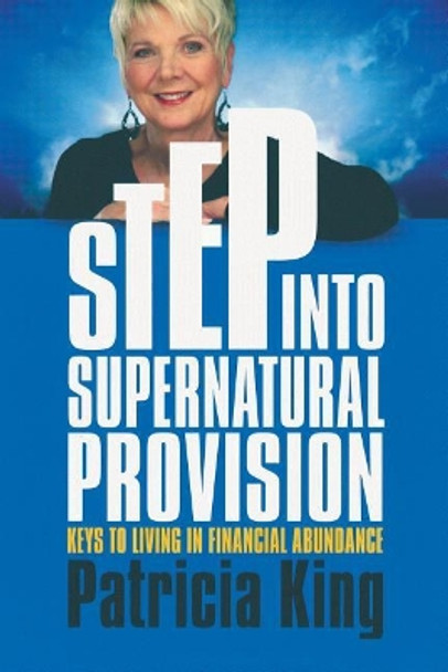 Step Into Supernatural Provision by Patricia King 9781621660743