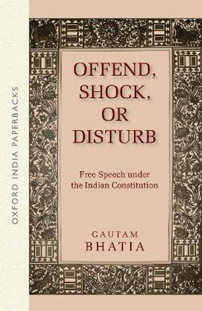 Offend, Shock, or Disturb: Free Speech under the Indian Constitution (OIP) by Gautam Bhatia 9780199488643