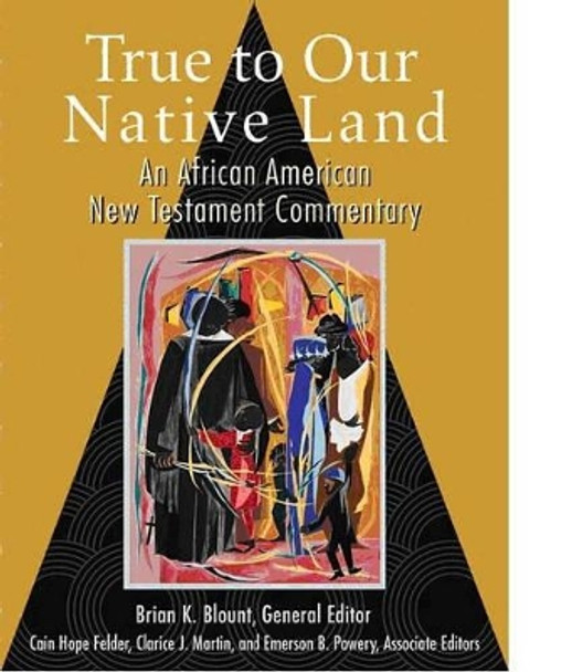 True to Our Native Land: An African American New Testament Commentary by Brian K. Blount 9780800634216