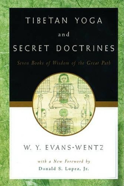 Tibetan Yoga and Secret Doctrines: Or Seven Books of Wisdom of the Great Path, according to the late Lama Kazi Dawa-Samdup's English Rendering by W. Y. Evans-Wentz 9780195133141