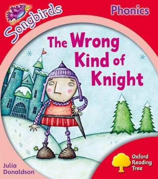 Oxford Reading Tree Songbirds Phonics: Level 4: The Wrong Kind of Knight by Julia Donaldson 9780198388487