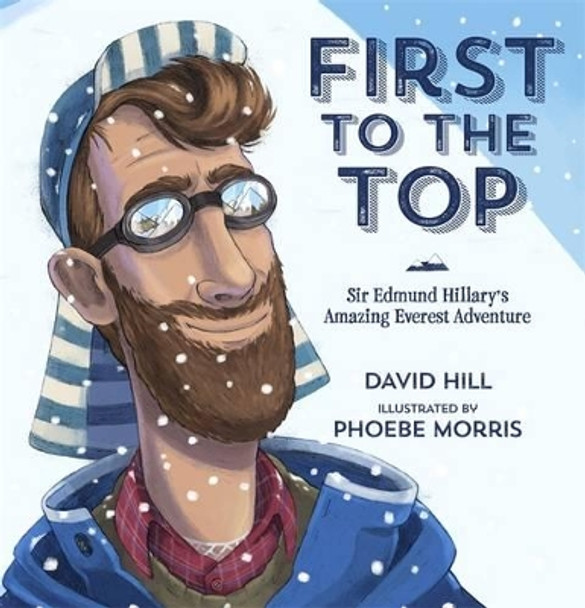 First to the Top: Sir Edmund Hillary's Amazing Everest Adventure by David Hill 9780143506874