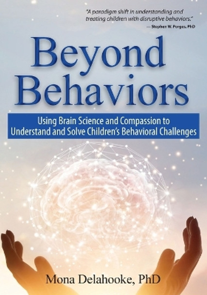 Beyond Behaviors: Using Brain Science and Compassion to Understand and Solve Children's Behavioral Challenges by Mona Delahooke 9781683731191