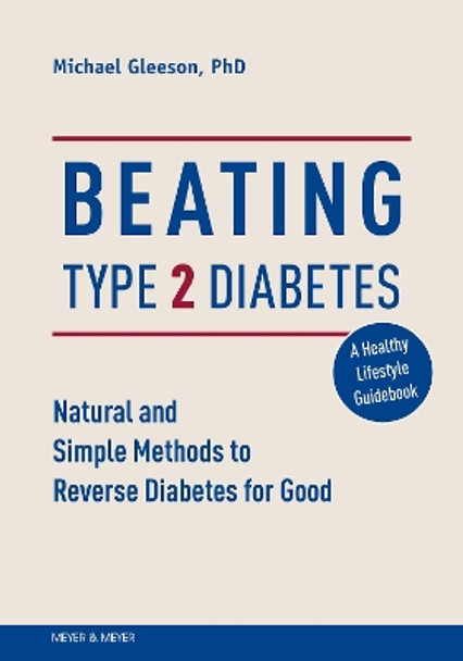 Beating Type 2 Diabetes: Natural and Simple Methods to Reverse Diabetes for Good by Mike Gleeson 9781782551997