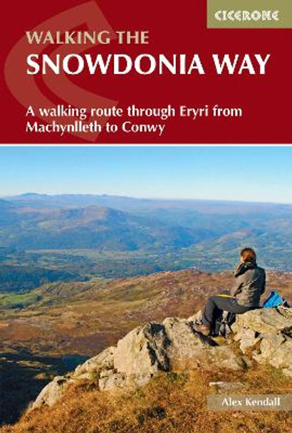 The Snowdonia Way: A walking route through Snowdonia from Machynlleth to Conwy by Alex Kendall 9781852848569