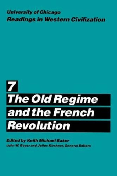 Readings in Western Civilization: v.7: The Old Regime and the French Revolution by Keith Michael Baker 9780226069500