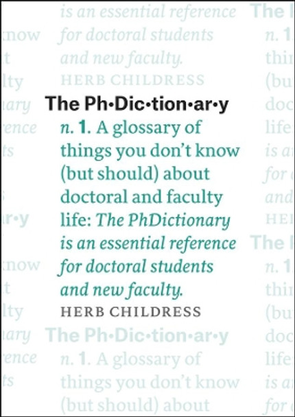 Phdictionary: A Glossary of Things You Don't Know (but Should) About Doctoral and Faculty Life by Herb Childress 9780226359144