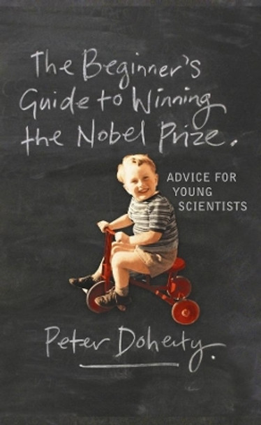 The Beginner's Guide to Winning the Nobel Prize: Advice for Young Scientists by Peter Doherty 9780231138970