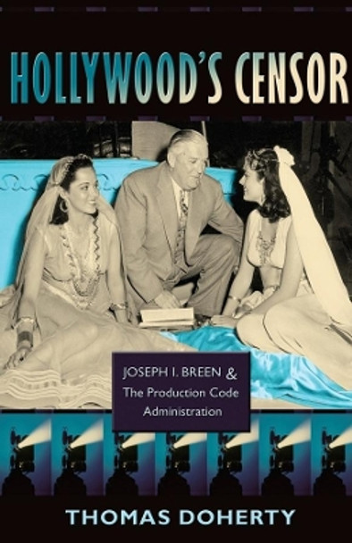 Hollywood's Censor: Joseph I. Breen and the Production Code Administration by Thomas Doherty 9780231143592