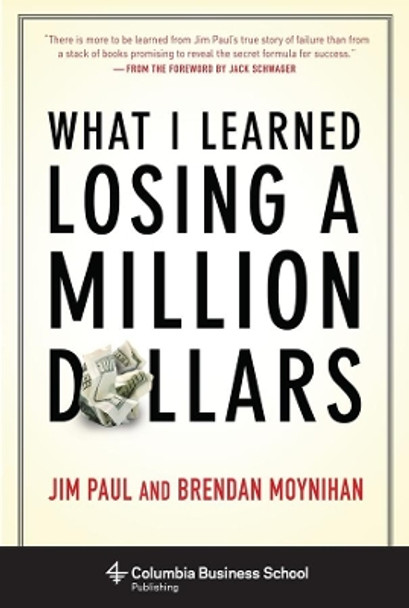 What I Learned Losing a Million Dollars by Jim Paul 9780231164689