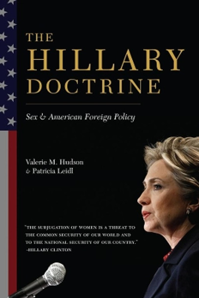 The Hillary Doctrine: Sex and American Foreign Policy by Valerie Hudson 9780231164931