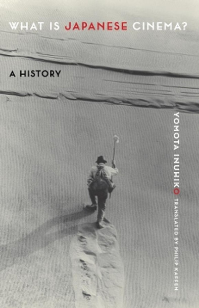 What Is Japanese Cinema?: A History by Yomota Inuhiko 9780231191630