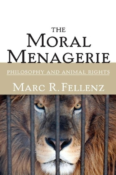 The Moral Menagerie: PHILOSOPHY AND ANIMAL RIGHTS by Marc R. Fellenz 9780252073601