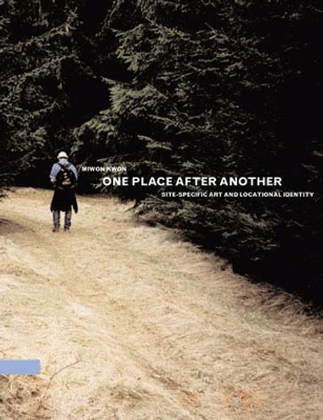 One Place after Another: Site-Specific Art and Locational Identity by Miwon Kwon 9780262612029