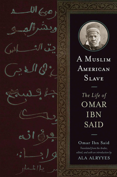 A Muslim American Slave: The Arabic Life of Omar Ibn Said by Omar Ibn Said 9780299249540 A Muslim American Slave: The Arabic Life of Omar Ibn Said by Omar Ibn Said 9780299249540