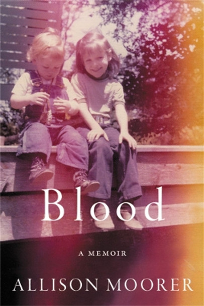 Blood: A Memoir by Allison Moorer 9780306922688