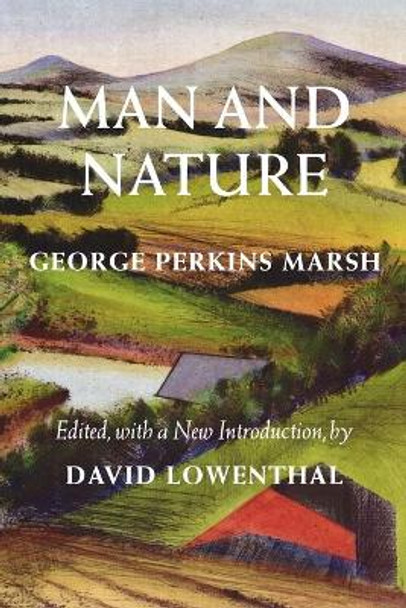 Man and Nature: Or, Physical Geography as Modified by Human Action by George P. Marsh 9780295983165