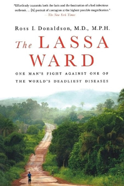 The Lassa Ward: One Man's Fight Against One of the World's Deadliest Diseases by Dr Ross Donaldson 9780312377014