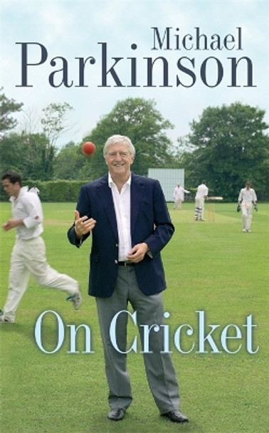 Michael Parkinson on Cricket by Michael Parkinson 9780340825082