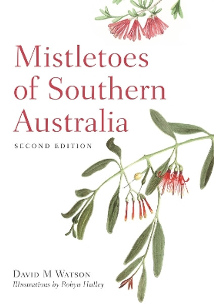 Mistletoes of Southern Australia by David M. Watson 9781486310937