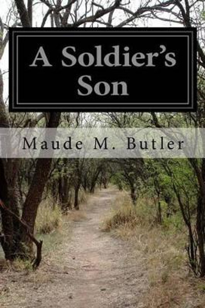 A Soldier's Son by Maude M Butler 9781519540638